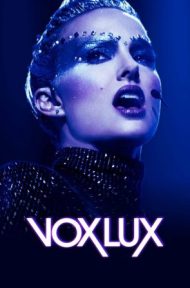 Vox Lux (2018) ว็อกซ์ ลักซ์ เกิดมาเพื่อร้องเพลง ดูหนังออนไลน์ HD