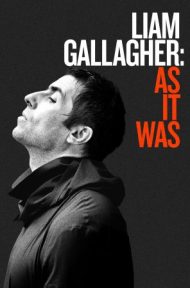 Liam Gallagher As It Was (2019) กัลลาเกอร์ ตัวตนไม่เคยเปลี่ยน ดูหนังออนไลน์ HD