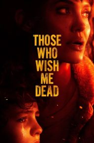 Those Who Wish Me Dead (2021) ใครสั่งเก็บตาย ดูหนังออนไลน์ HD