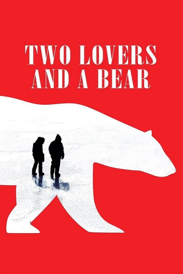 Two Lovers and a Bear (2016) สองเราชั่วนิรันดร์ ดูหนังออนไลน์ HD